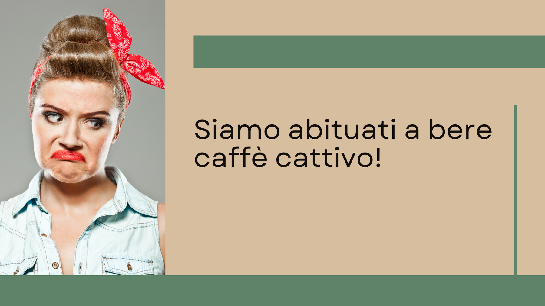 Siamo abituati a bere caffè cattivo!