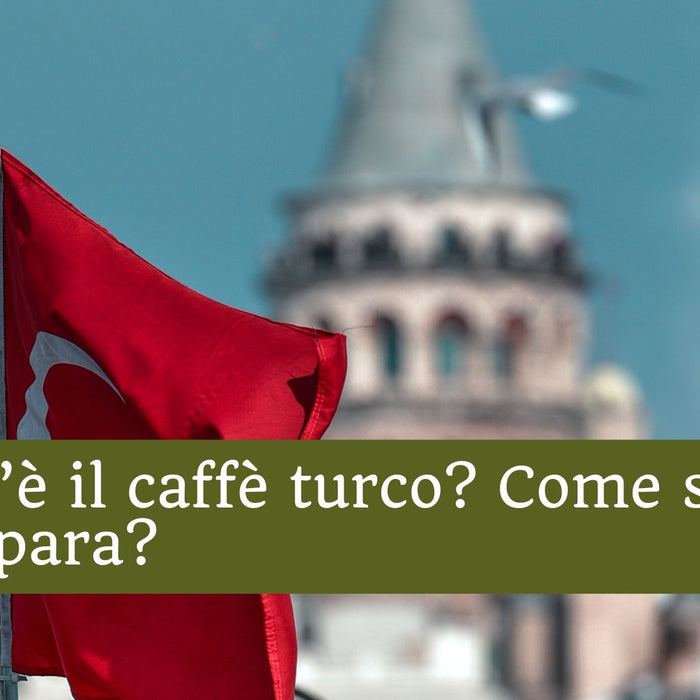 Che cos'è il caffè alla turca?